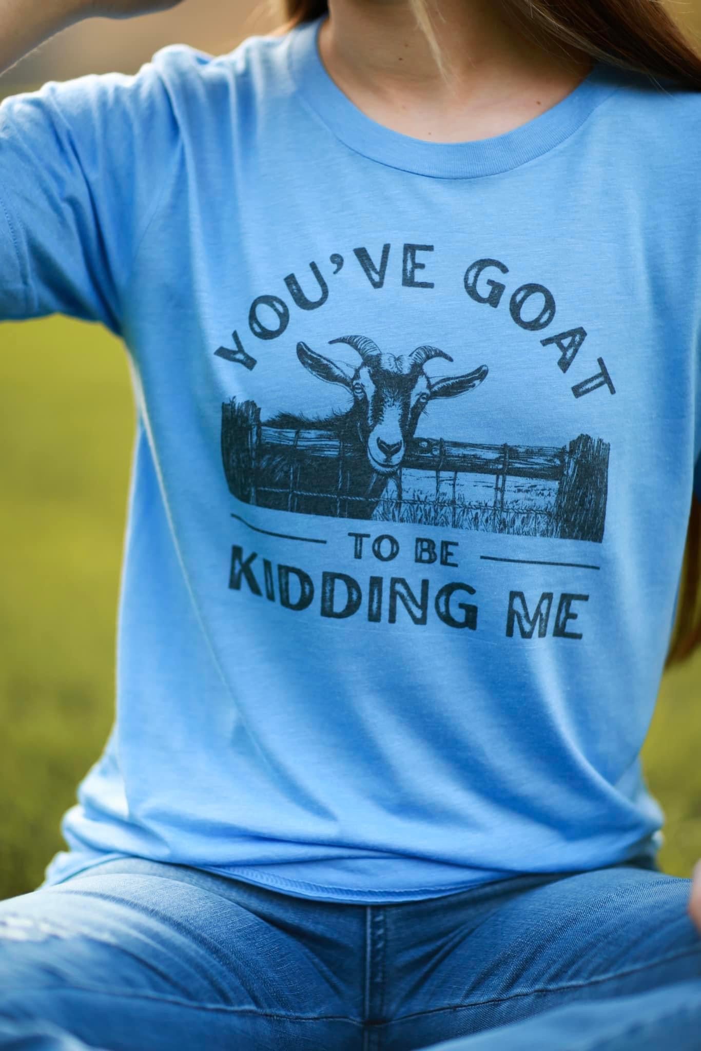 Goat To Be Kidding Me Tee